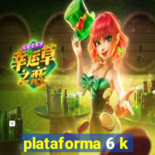 plataforma 6 k